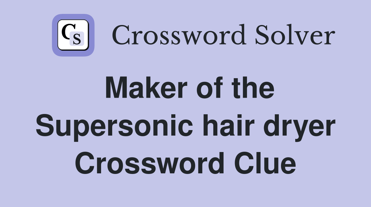 Maker of the Supersonic hair dryer Crossword Clue Answers Crossword Solver